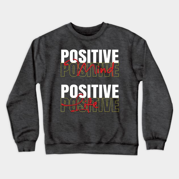 Positive mind positive life Crewneck Sweatshirt by TeeText